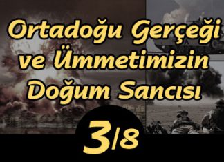 Ortadoğu Gerçeği ve Ümmetimizin Doğum Sancısı – 3