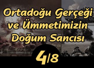 Ortadoğu Gerçeği ve Ümmetimizin Doğum Sancısı -4