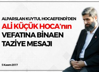 Alparslan Kuytul Hocaefendi’den Ali Küçük Hoca’nın Vefatına Binaen Taziye Mesajı