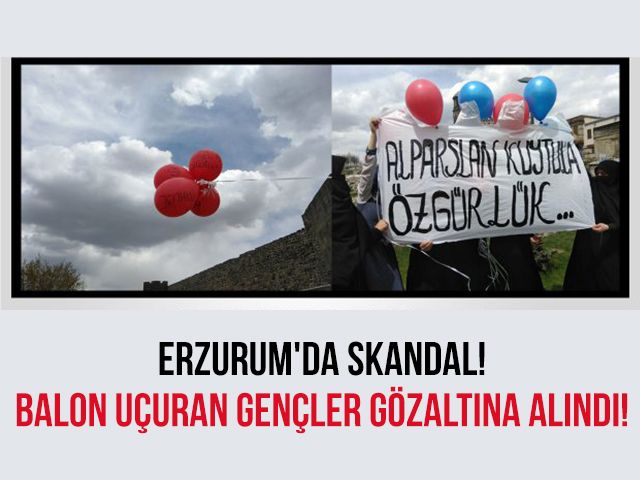 Erzurum'da Skandal! Balon Uçuran Gençler Gözaltına Alındı!