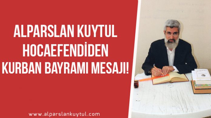 Alparslan Kuytul Hocaefendi'nin Geçen Seneki Kurban Bayramı Mesajı!