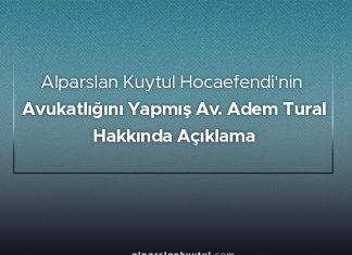 Alparslan Kuytul Hocaefendi'nin Avukatlığını Yapmış Av. Adem Tural Hakkında Açıklama