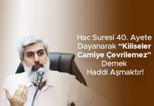 Hac Suresi 40. Ayete Dayanarak “Kiliseler Camiye Çevrilemez” Demek Haddi Aşmaktır!