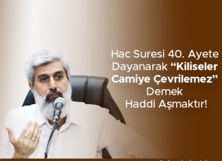 Hac Suresi 40. Ayete Dayanarak “Kiliseler Camiye Çevrilemez” Demek Haddi Aşmaktır!