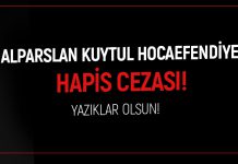 ALPARSLAN KUYTUL HOCAEFENDİ'YE HAPİS CEZASI!