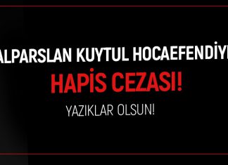 ALPARSLAN KUYTUL HOCAEFENDİ'YE HAPİS CEZASI!