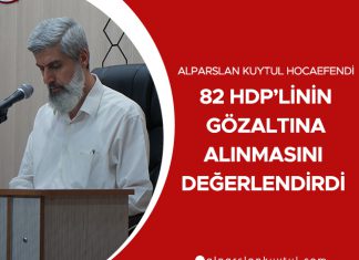 Alparslan Kuytul Hocaefendi 82 HDP’linin Gözaltına Alınmasını Değerlendirdi