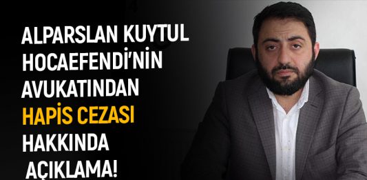 Alparslan Kuytul Hocaefendi'nin Avukatından Hapis Cezası Hakkında Açıklama!