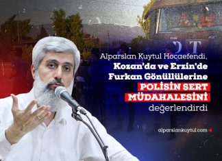 Alparslan Kuytul, Kozan ve Erzin'de Polisin Furkan Gönüllülerine Sert Müdahalede Bulunmasını Değerlendirdi