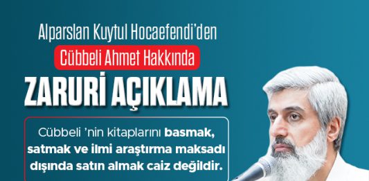 Alparslan Kuytul Hocaefendi’den Cübbeli Ahmet Hakkında Zaruri Açıklama