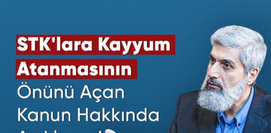 STK'lara Kayyum Atanmasının Önünü Açan Kanun Hakkında Açıklama!